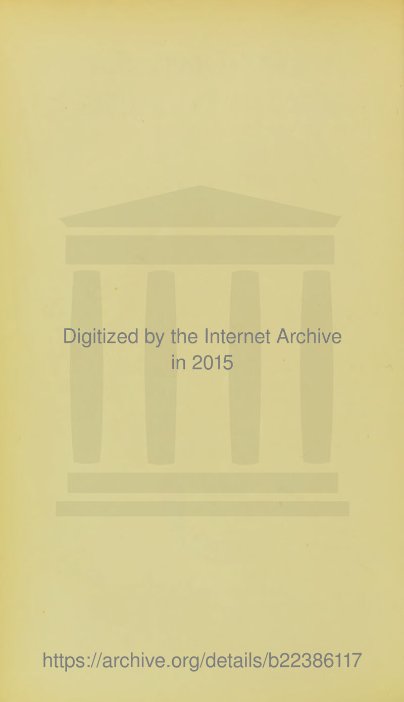 Digitized by the Internet Archive in 2015 https://archive.org/details/b22386117