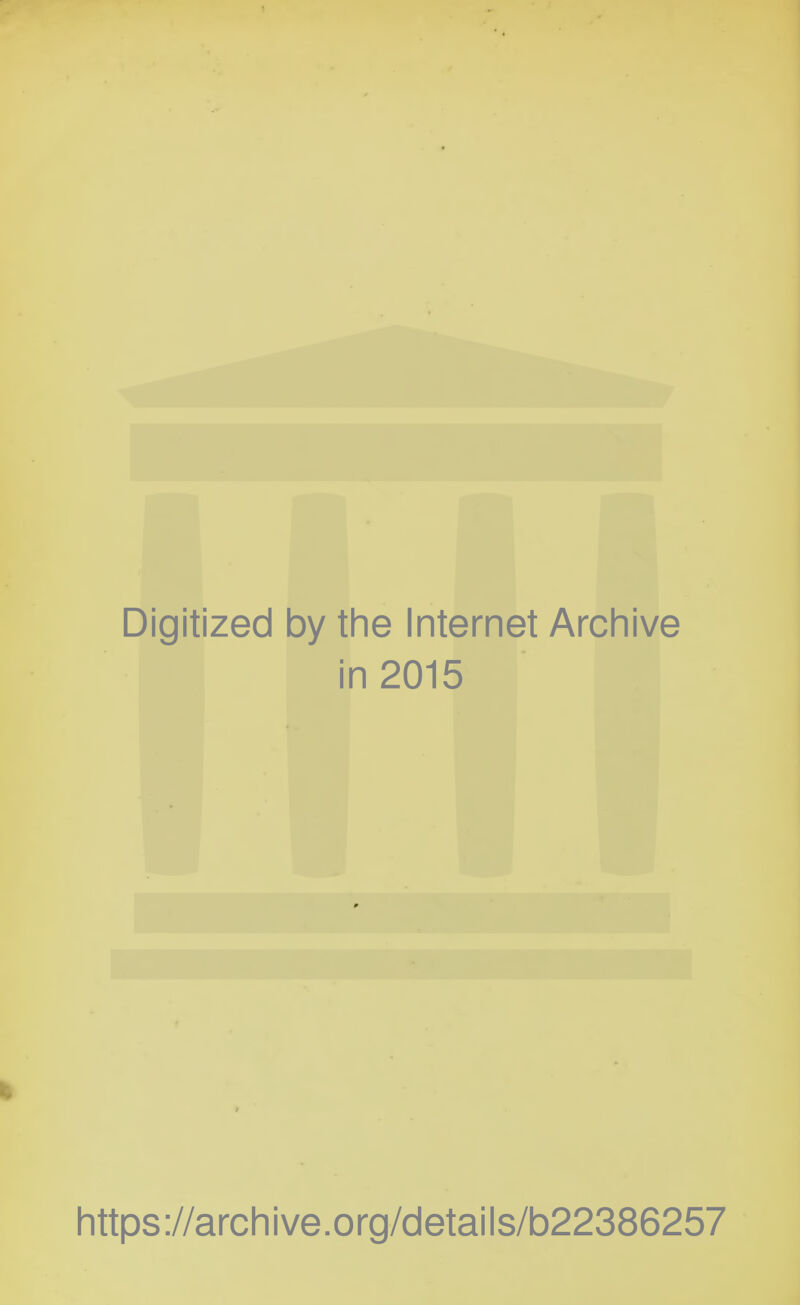 Digitized by the Internet Archive in 2015 https://archive.org/details/b22386257