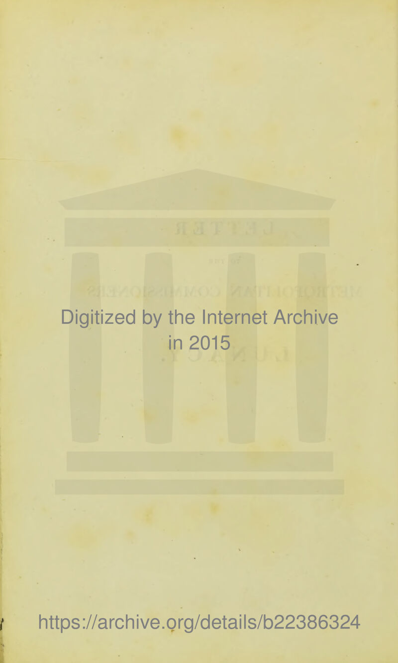 Digitized by the Internet Archive in 2015 https://archive.org/details/b22386324