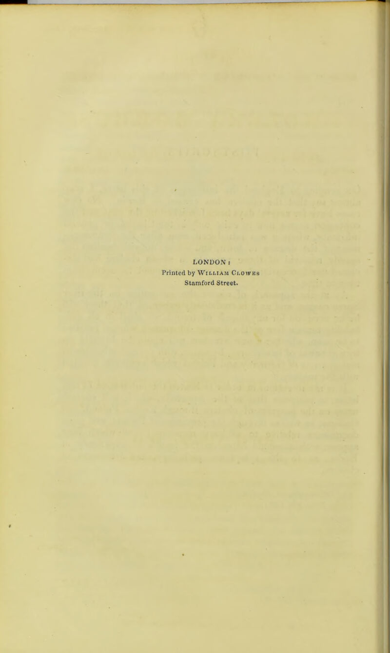 LONDONj Printed by William Clowks Stamford Street.