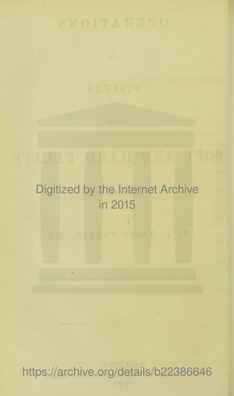 Digitized by the Internet Archive in 2015 https://archive.org/details/b22386646