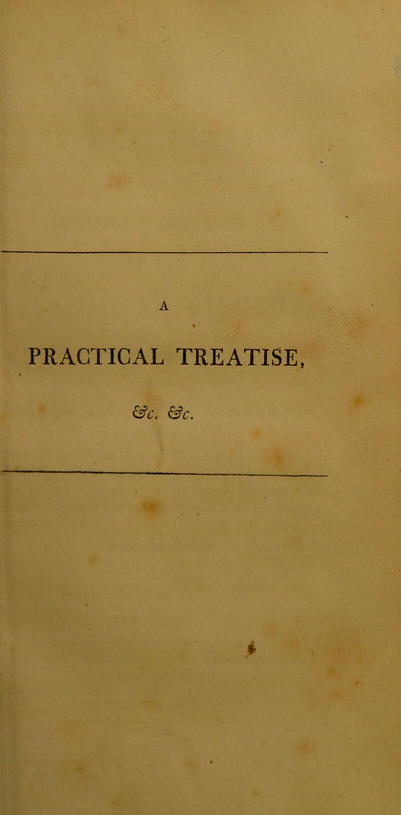 PRACTICAL TREATISE