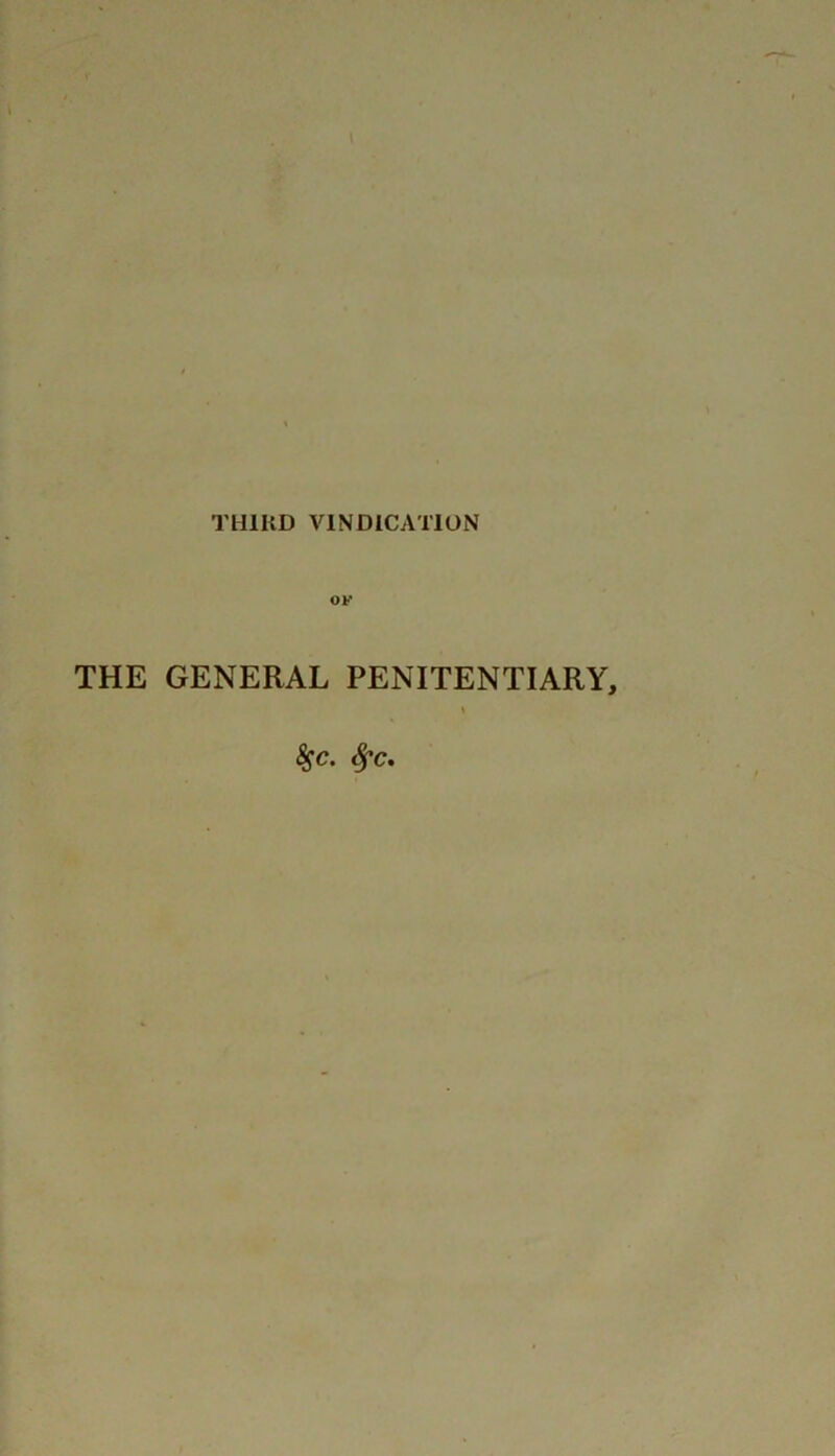 THIRD VINDICATION THE GENERAL PENITENTIARY, %c. Sfc.