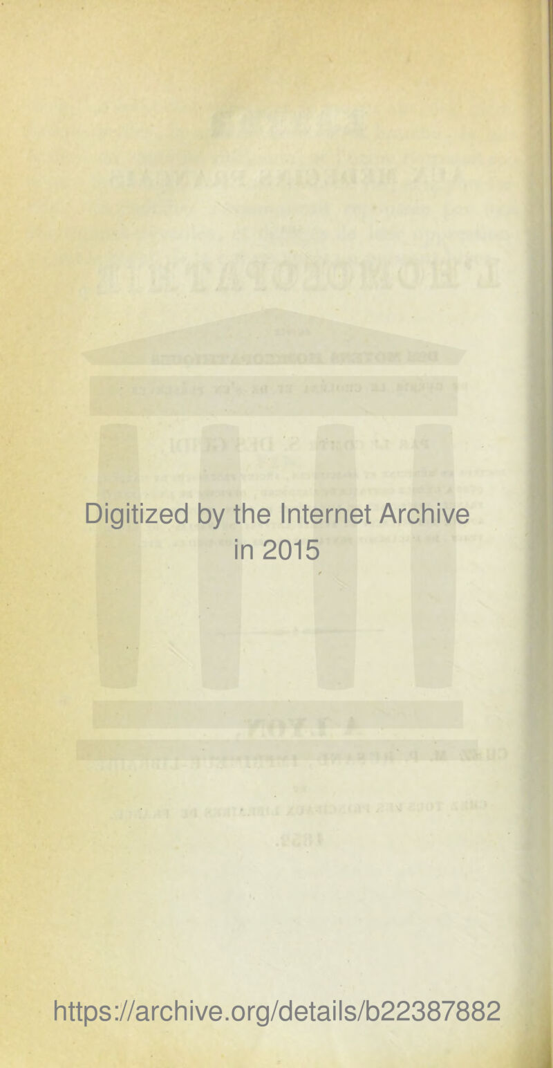 Digitized by the Internet Archive in 2015 https://archive.org/details/b22387882