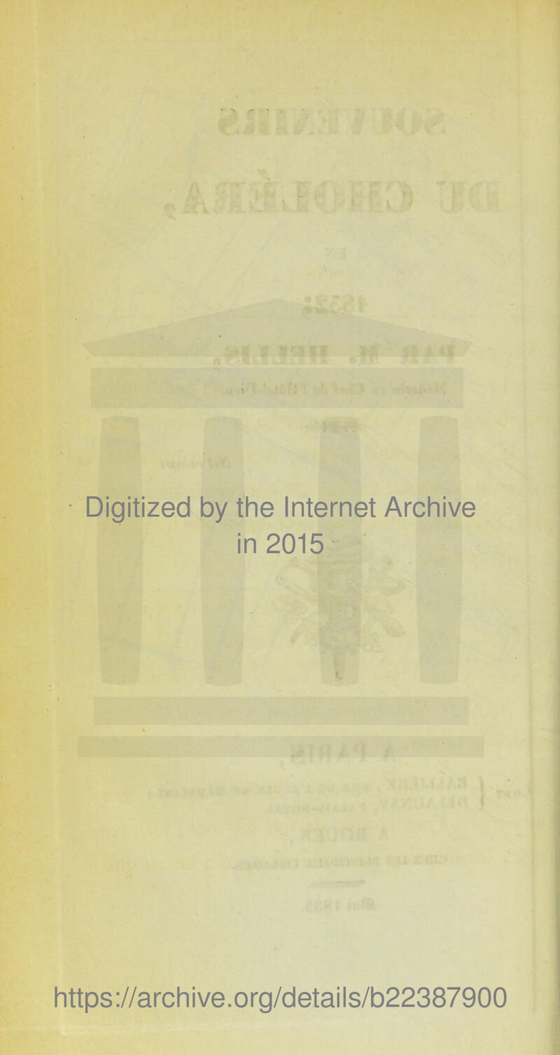 • \ ^ Digitized by the Internet Archive in 2015 https://archive.org/details/b22387900