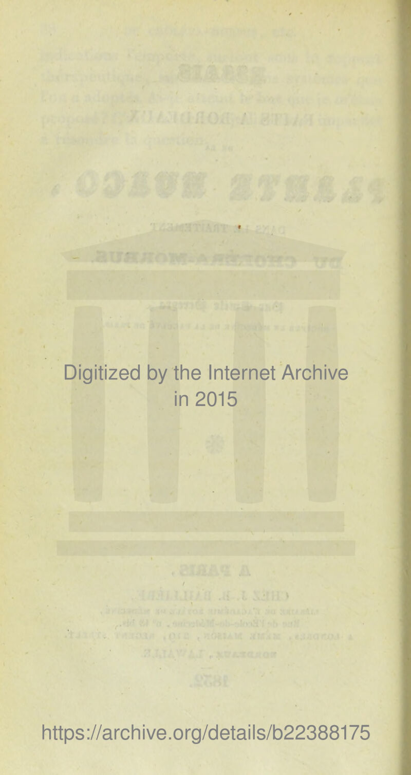 Digitized by the Internet Archive in 2015 / https://archive.org/details/b22388175