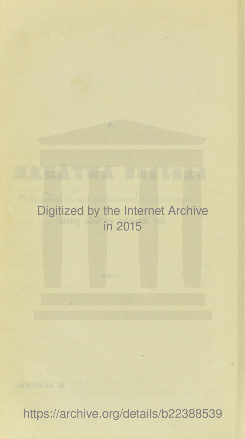 Digitized by the Internet Archive in 2015 https://archive.org/details/b22388539