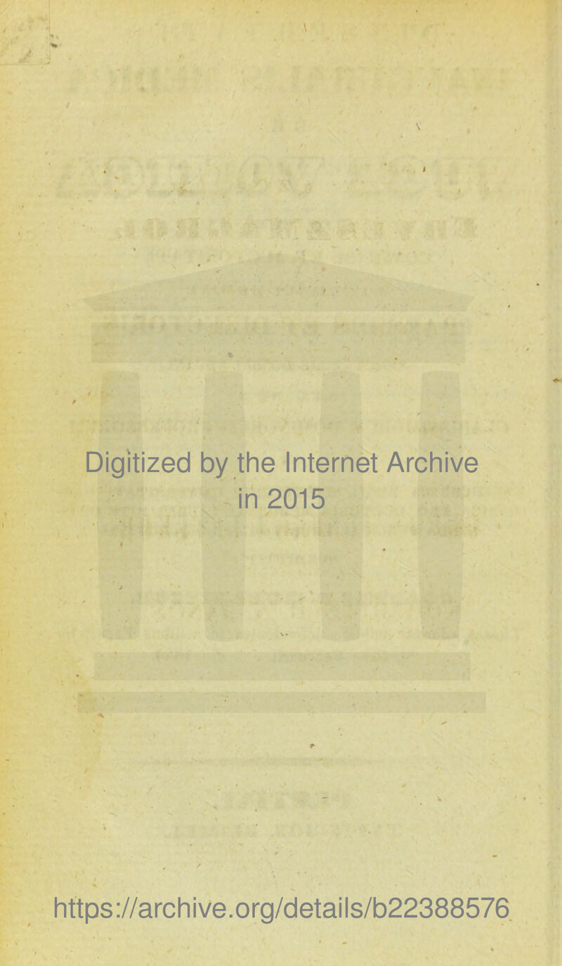 Digitized by the Internet Archive in 2015 https://archive.org/details/b22388576.