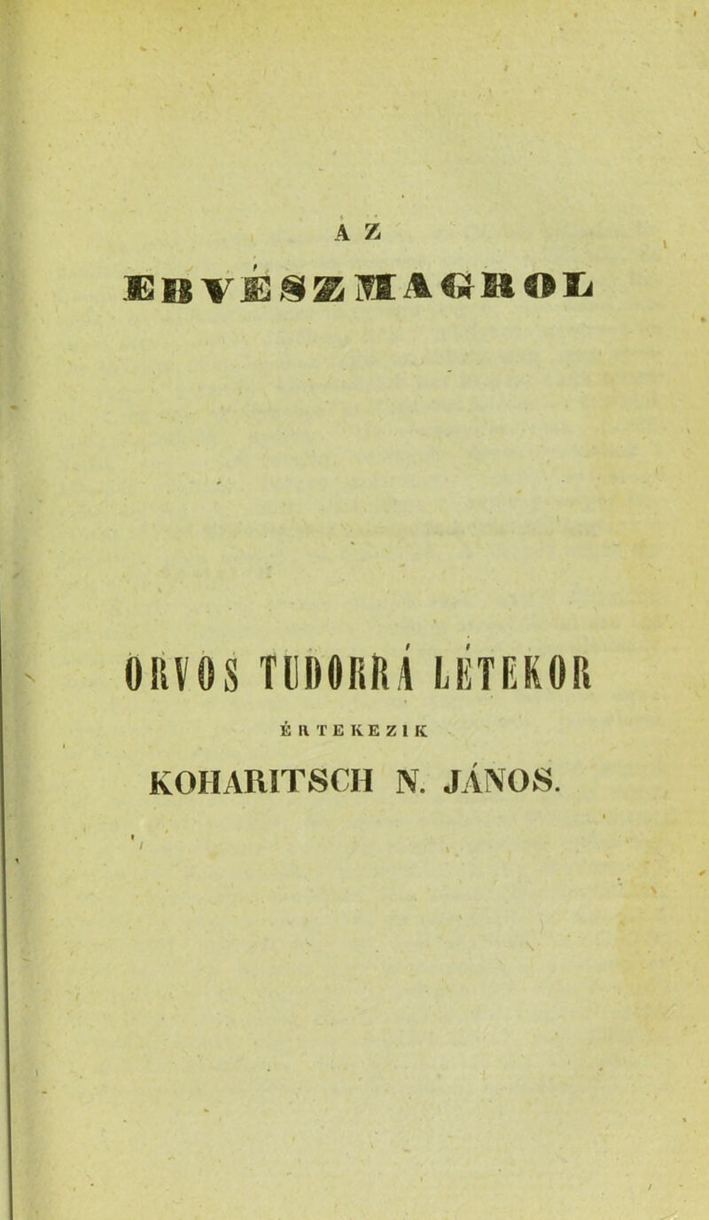 Á z ffi 18 V Í3/S E Ifi A « M O li öiivös mmi létekor ÉRTEKEZIK KOHARITSCH N. JÁNOS. /