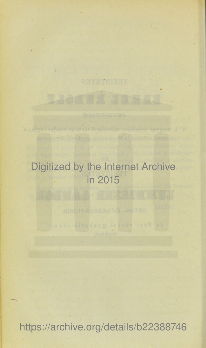 1 -1 r ' iiacup Digitized by the Internet Archive. in 2015 ^ . Í?a: % https://archive.org/details/b22388746