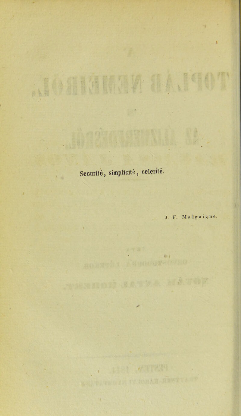 » Securité, simplicité, celerité. .1. F. Walgaigne. t V l •j 4 I