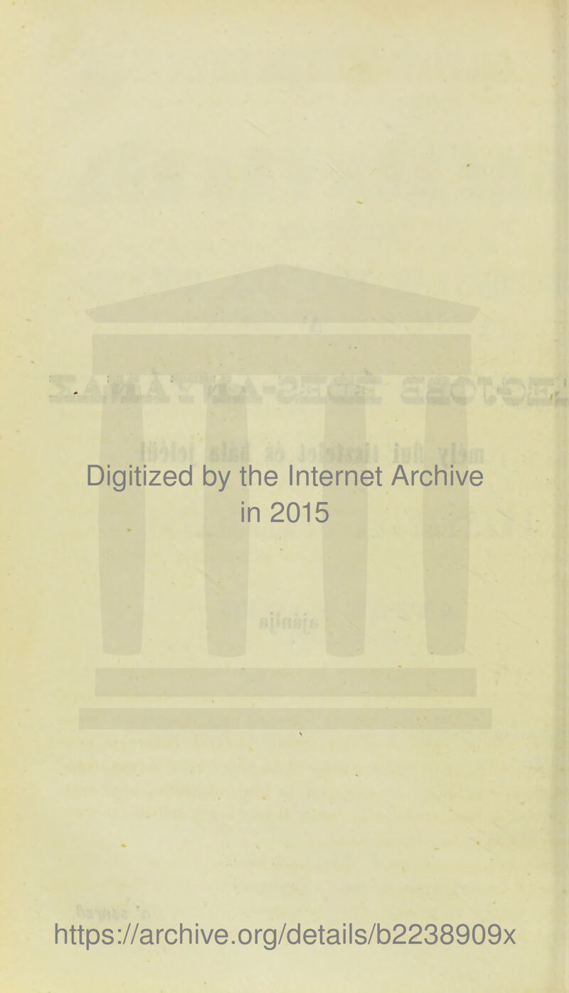 Digitized by the Internet Archive in 2015 https ://arch ive.org/detai Is/b2238909x