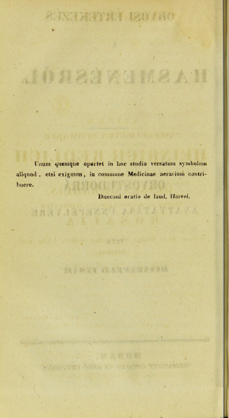 aliqiiod , ctsi CYigiium, io couiumne Medicináé aerariiiin contri- hacre. Duncaai oratio de land. llarrei. \ l l