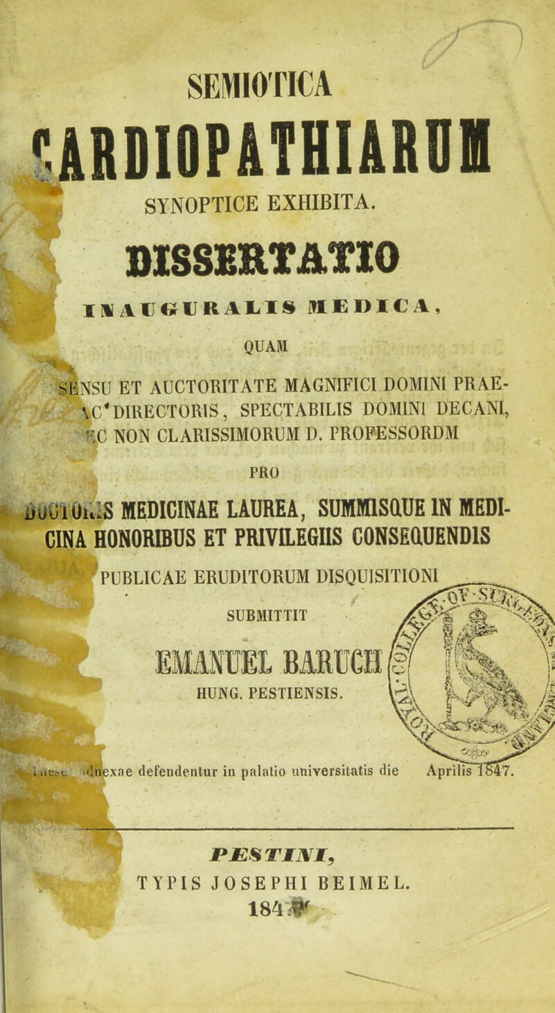<:iRDIOF&THIiRnH SYNOPTICE EXHIBITA. DISSERTATIO m ACGURA1.IS WEDICA, QUAM StNSU ET AUCTORITATE MAGNIFICI DOMINI PRAE- , VCDIRECTORIS, SPECTABILIS DOMINI DECANI, NON CLARISSIMORUM D. PROFESSORDM : » uiiCiOiuS MEDICINAE LAUREA, SUMMISRUE IN MEDI- CINA HONORIBUS ET PRIVILEGIIS CONSEOUENDIS