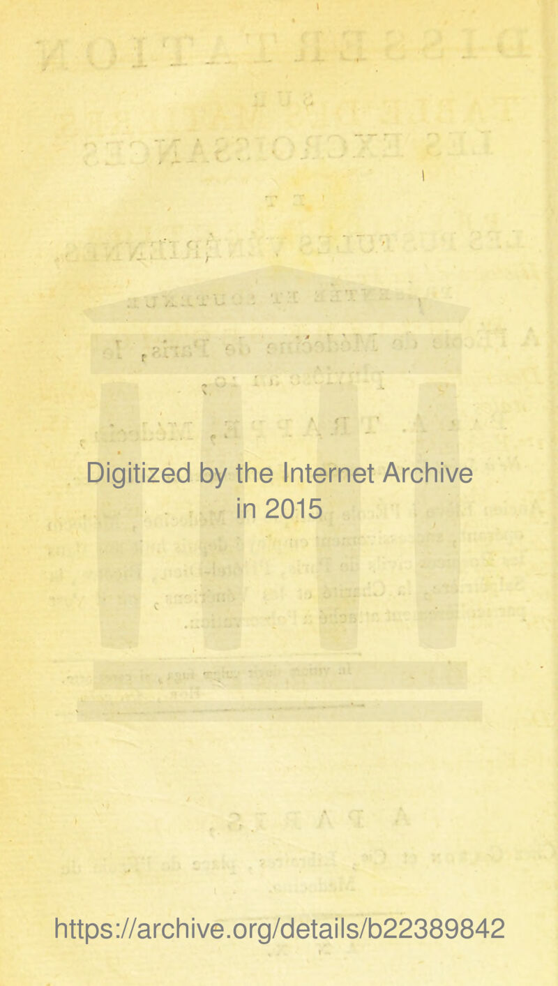 Digitized by the Internet Archive in 2015 https://archive.org/details/b22389842
