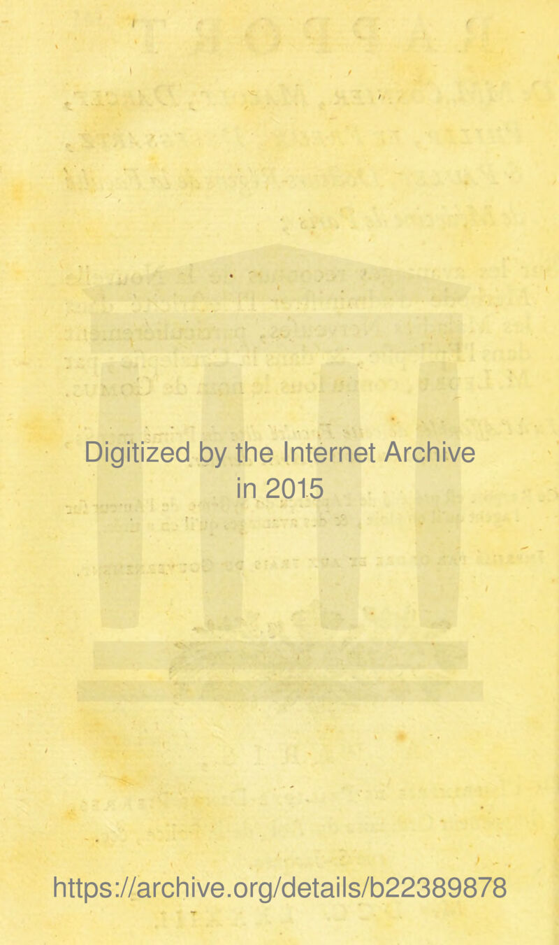 Digitized by the Internet Archive in 2015 https://archive.org/details/b22389878