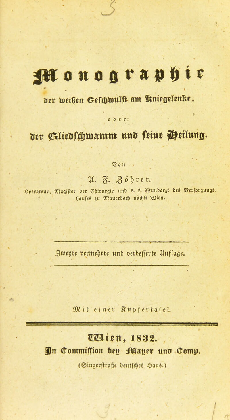 uev Umßen am t fctnießelenfte, o ö c t: m $tfte&f$U)amnt unö feine ©etiiuts* SS o it X $. Bohrer. Opftöfeur, OTagifter öer Gfjim-gie uni) F. F. SBun&arjt Heg SSerforgungS; tmufeS ju 3Kauet&ad) n«$H SBien. 3we9te »erme&rte unb eevbeffevte Xuflage. 5D?it einet Äupfcttafef. lütt», 1832. 3Jit CommilTioit firji fUaytr unD «tomji. (©ingerflrafje bcuffsljcS J&auS.) tr