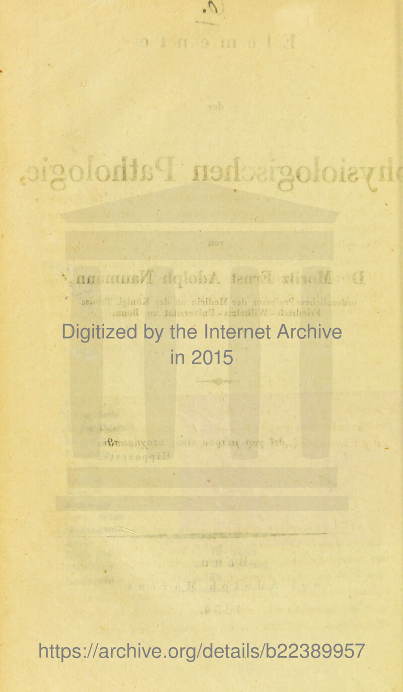 .«N ) (l ü'* ai; i.1 ■:/[ .V Vf. , L u?.< UU jll »r j i ul> ■ . :il .ü ^ , -s; ; iii >!.• Digitized by the Internet Archive in 2015 vfcr • * j https://archive.org/details/b22389957