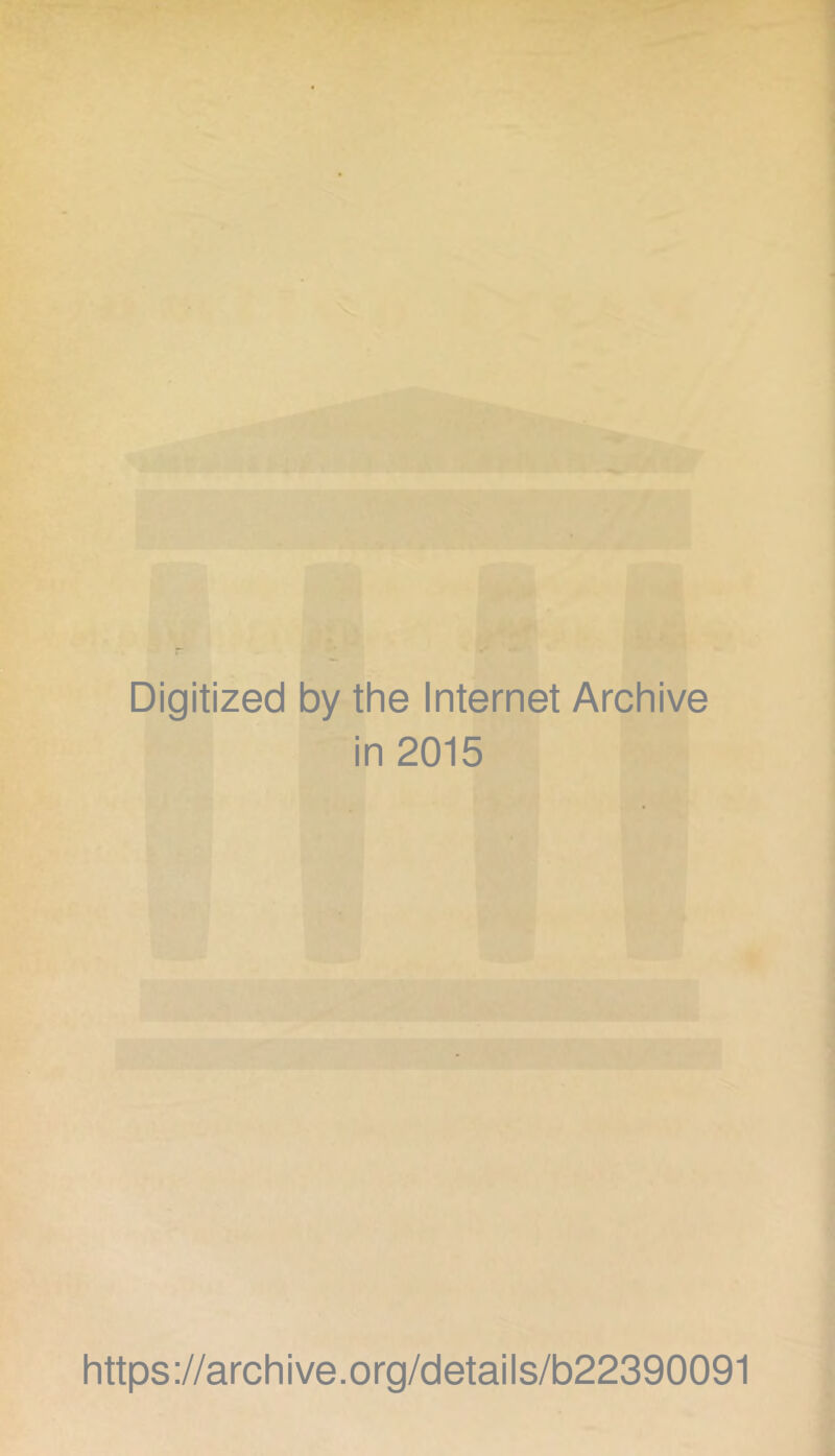 Digitized by the Internet Archive in 2015 https://archive.org/details/b22390091