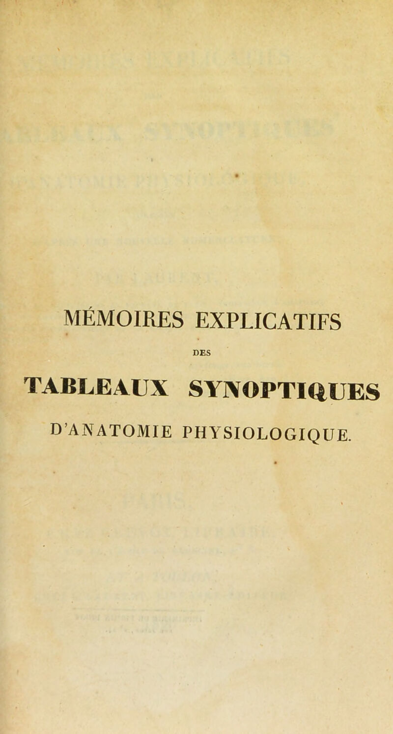 w. MÉMOIRES EXPLICATIFS DES TABLEAUX SYNOPTIQUES D’ANATOMIE PHYSIOLOGIQUE.