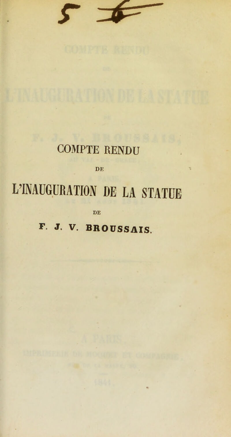 COMPTE RENDU DE L’INAUGURATION DE LA STATUE DE F. J. V. BROUSSAIS.