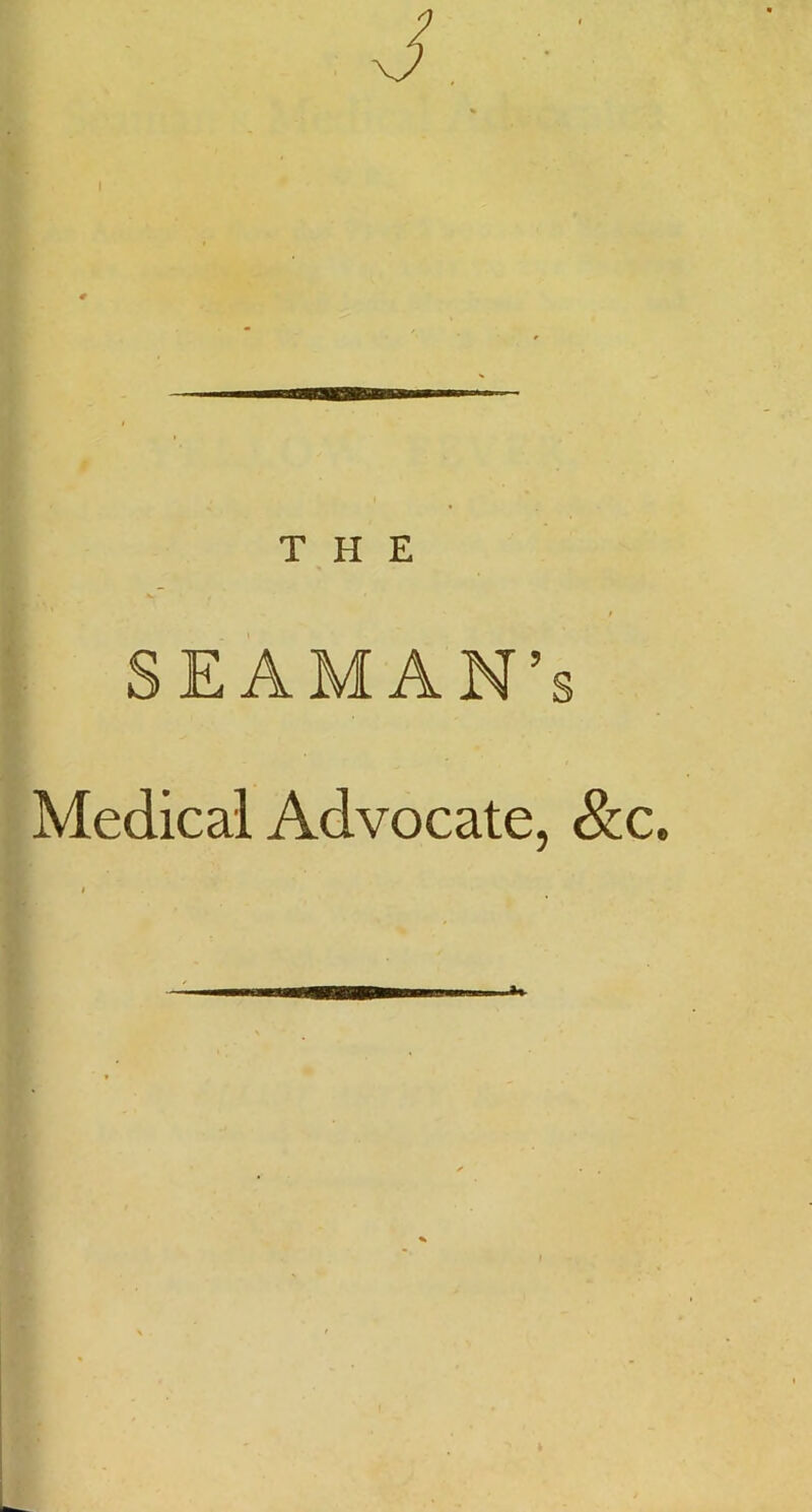THE SEAMAN’s Medical Advocate, &c.