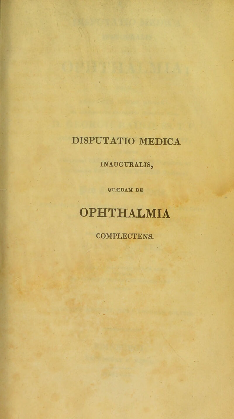 IN AUGURALIS, QUiEDAM DE OPHTHALMIA COMPLECTENS.