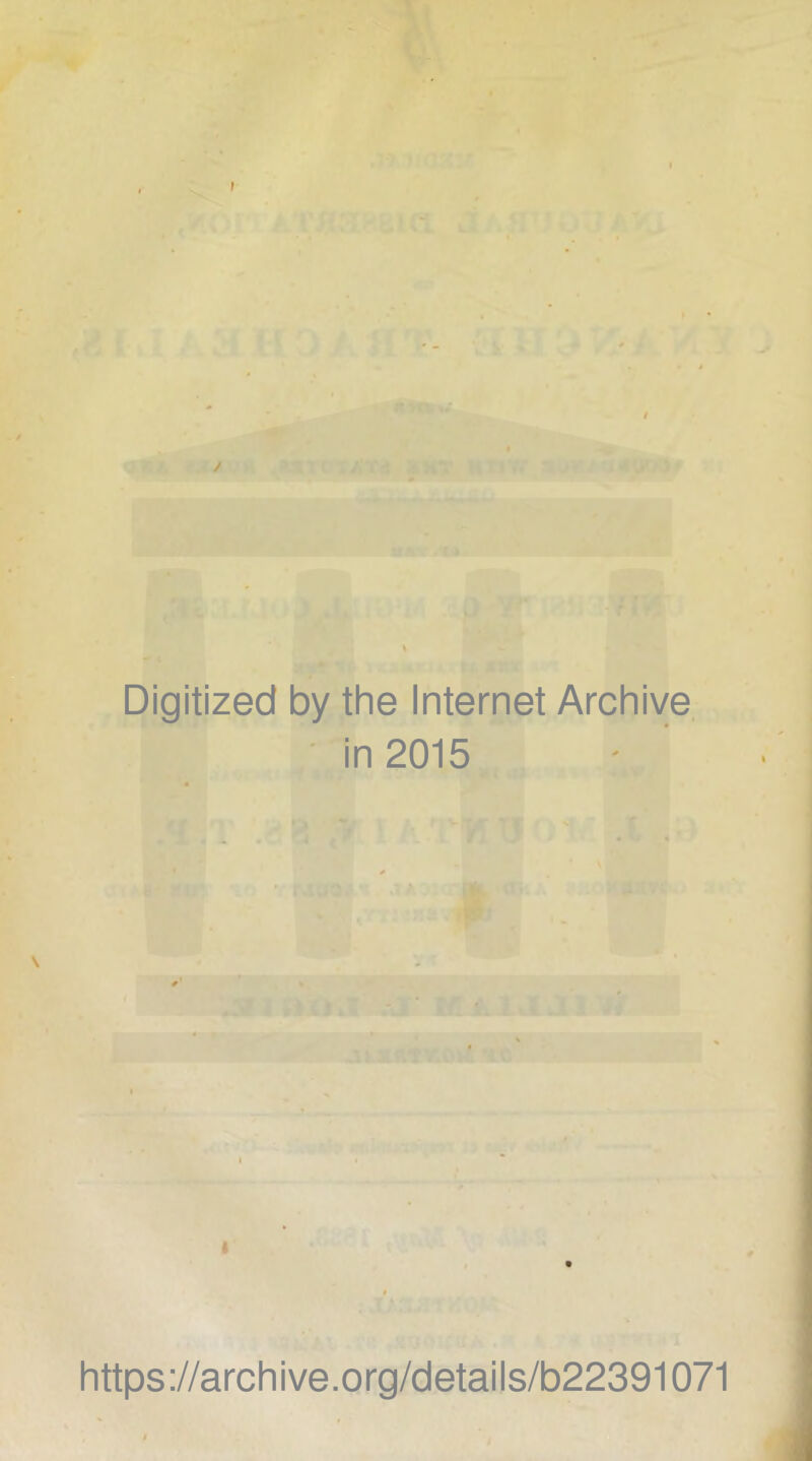 r - - • . <• 1 >1V V f 1' Digitized by the Internet Archive ■ in 2015 https://archive.org/details/b22391071