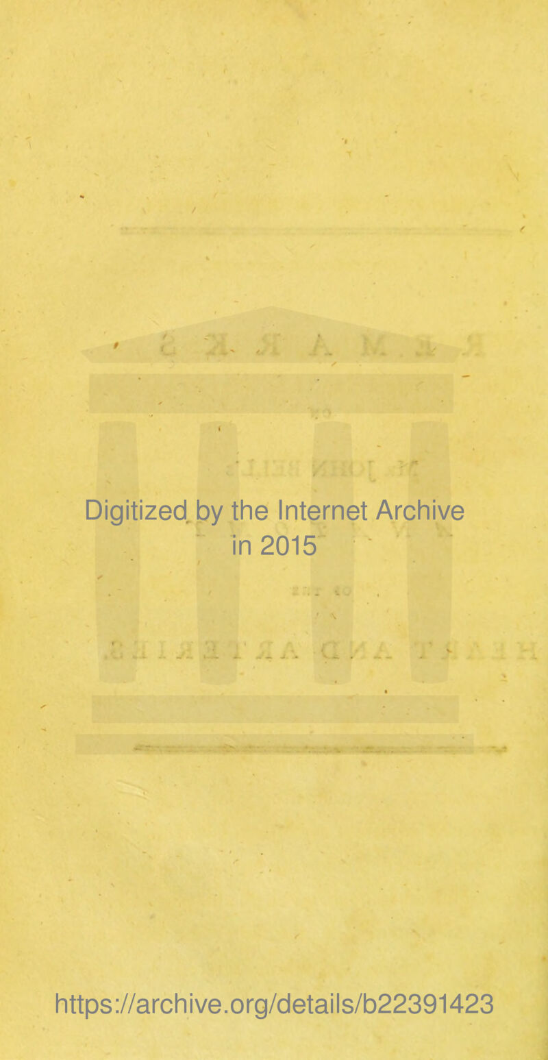 Digitized by the Internet Archive in 2015 . .. ♦ v ' \ https://archive.org/details/b22391423