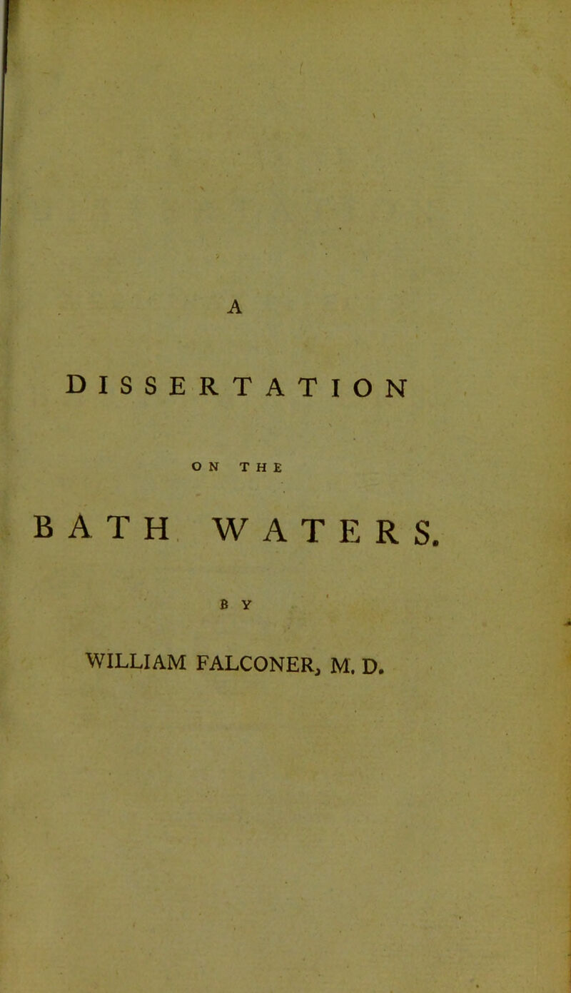 BATH, I t - . t- ^ \ A V ON THE WATERS. BY WILLIAM FALCONER, M. D.