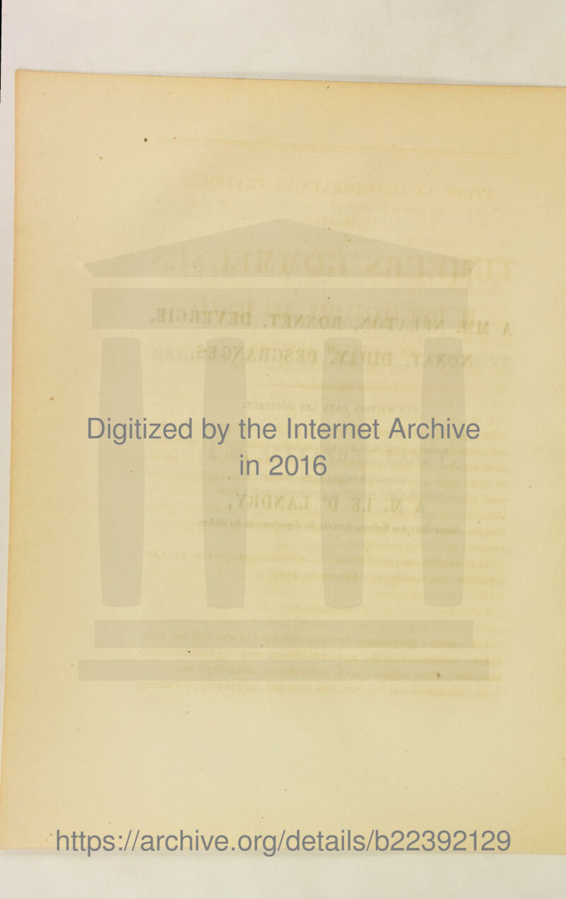 • f Digitized by the Internet Archive in 2016 / https://archive.org/details/b22392129