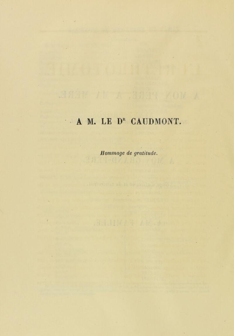 A M. LE D CAÜDMONT. Hommage de gratitude.