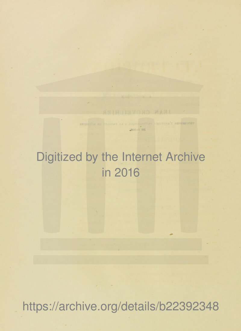 Digitized ✓ i j . ' : U ' K -bU *J 0HC- # *£77. 7 £.C by the Internet Archive in 2016 https://archive.org/details/b22392348