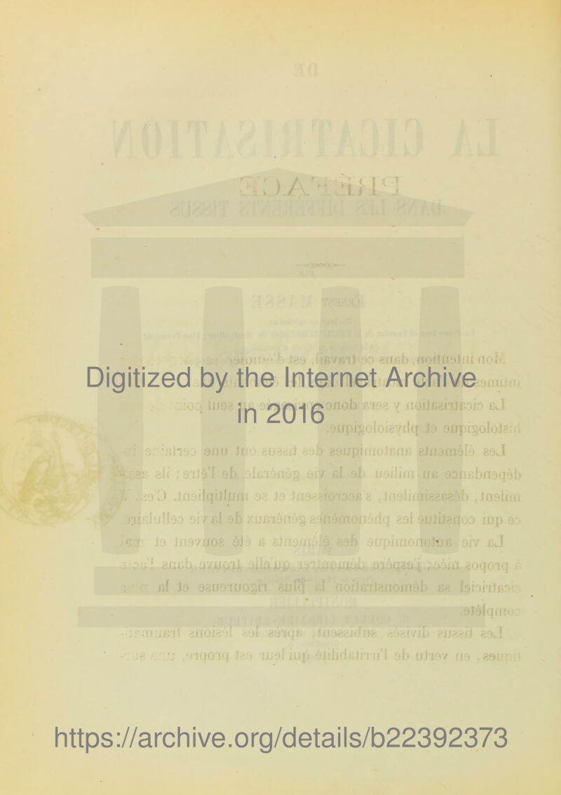 ■l’yr-ij , * ï ' ‘ 'î ‘j jiMflfJOÎiii tiu: . ■ • M ' t : ’ O - ' in ') • O- . 'i II _ ■ .• :!V‘ -:f J Jf. ni|'ill ,l niOb i i ■■■-' 7 II i. Gui U; l; ' lüit ^ l.q iy onj / !>l II, 1 il;: • ?m; -H. I Il in . Il . »i''V'Tlun il I iijr; hi‘î/5/Oc nj ,„ ■ ni: f.a è J ; . r i . ;îî M lOnJ G 01/ G, , I ailGo ü Vil Oïl Jiiü JJ^J. OïoCJèO 4 f OLtlCl <îO<.|<Viq af ]3 a^iipyiiiOi/if aulq fil aniiBijanomèh Isi^htjv' •’.Of ojoinoo vin) clIOl': :•>[ yÔ'!(f.G 1M < triivili r^JI ^-0 y/i. | I<I*. - î'( i'' . UiOlillj': liljdoJl i It'l -Olt n)T»7 'I l https://archive.org/details/b22392373
