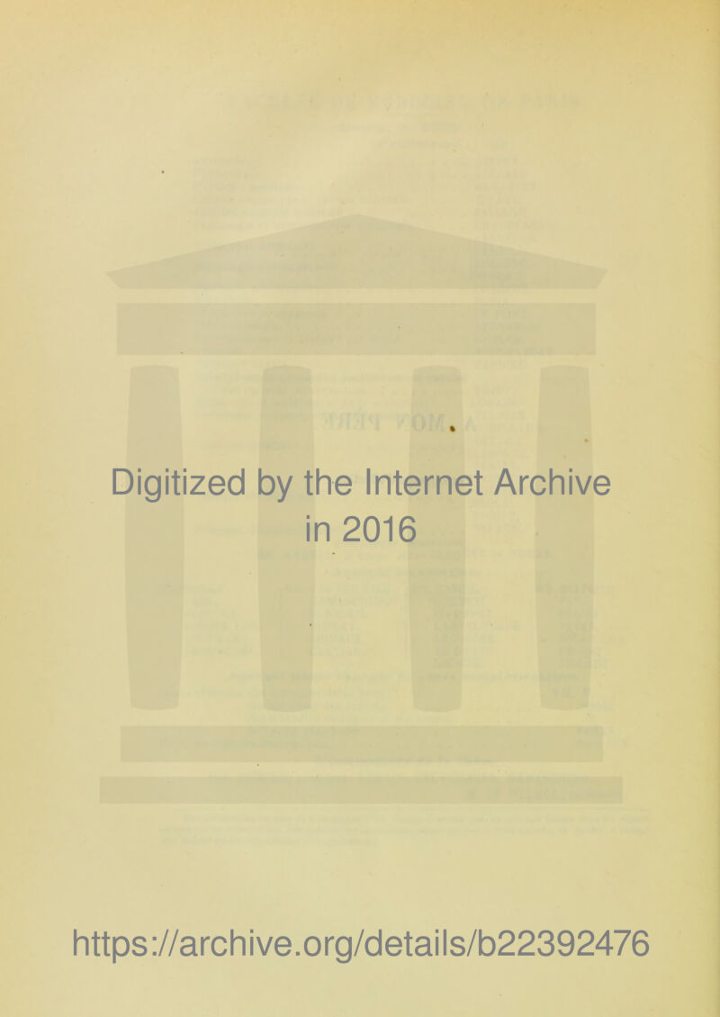 Digitized by the Internet Archive in 2016 https://archive.org/details/b22392476