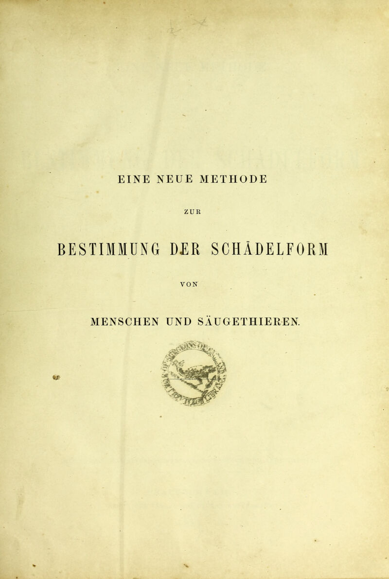 EINE NEUE METHODE ZUR BESTIMMUNG DER SCHÄDELFORM VON MENSCHEN UND SÄUGETHIEREN.
