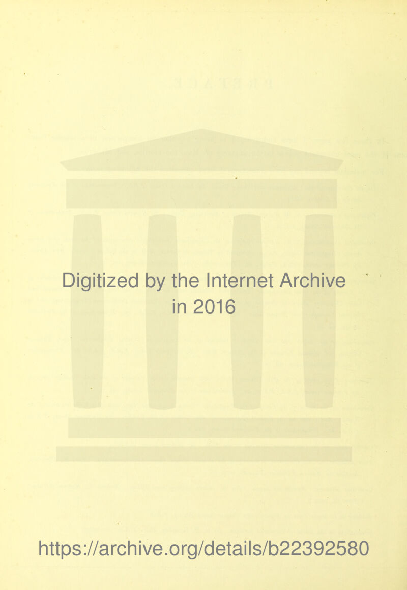 Digitized by the Internet Archive in 2016 https://archive.org/details/b22392580