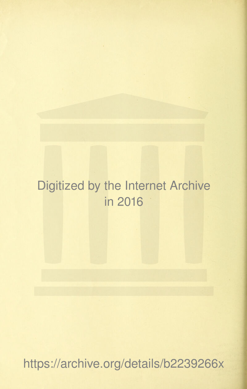 Digitized by thè Internet Archive in 2016 https://archive.org/details/b2239266x