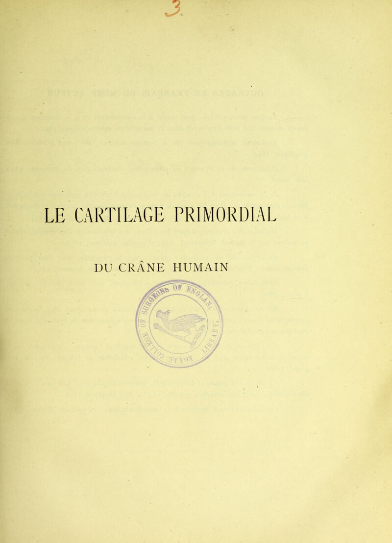 LE CARTILAGE PRIMORDIAL DU CRÄNE HUMAIN