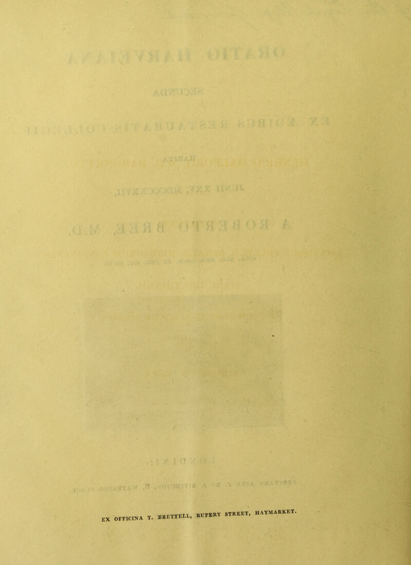 ■v . T ■ ,11 ,X K>-Mi ■ .ixx ll >'. . ■ .i. i ' ' ■ •' ... : ' ' •IT.’. / :'i  ''1! •' ^ ' T1A- V/ T °' RUPERT STREET, HAYMARKET. EX 0FP1CINA T. BRETTELL, * t ^ '