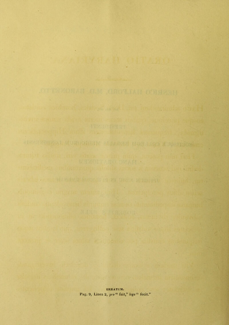 ■j , • ,A$;< 3 , 1 - ■ , * ' ERRATUM. Pag. 9, Linea 2, pio “ fuit,” lege “ fecit.”