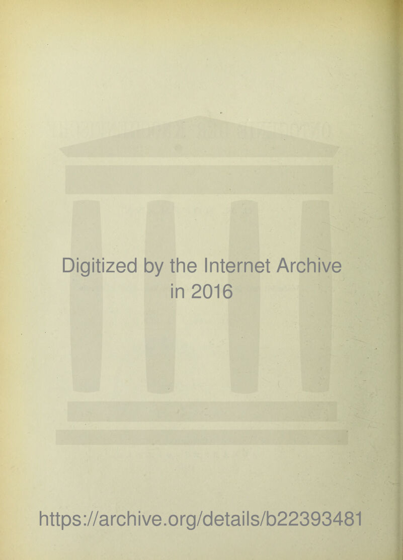 Digitized by the Internet Archive in 2016 https://archive.org/details/b22393481