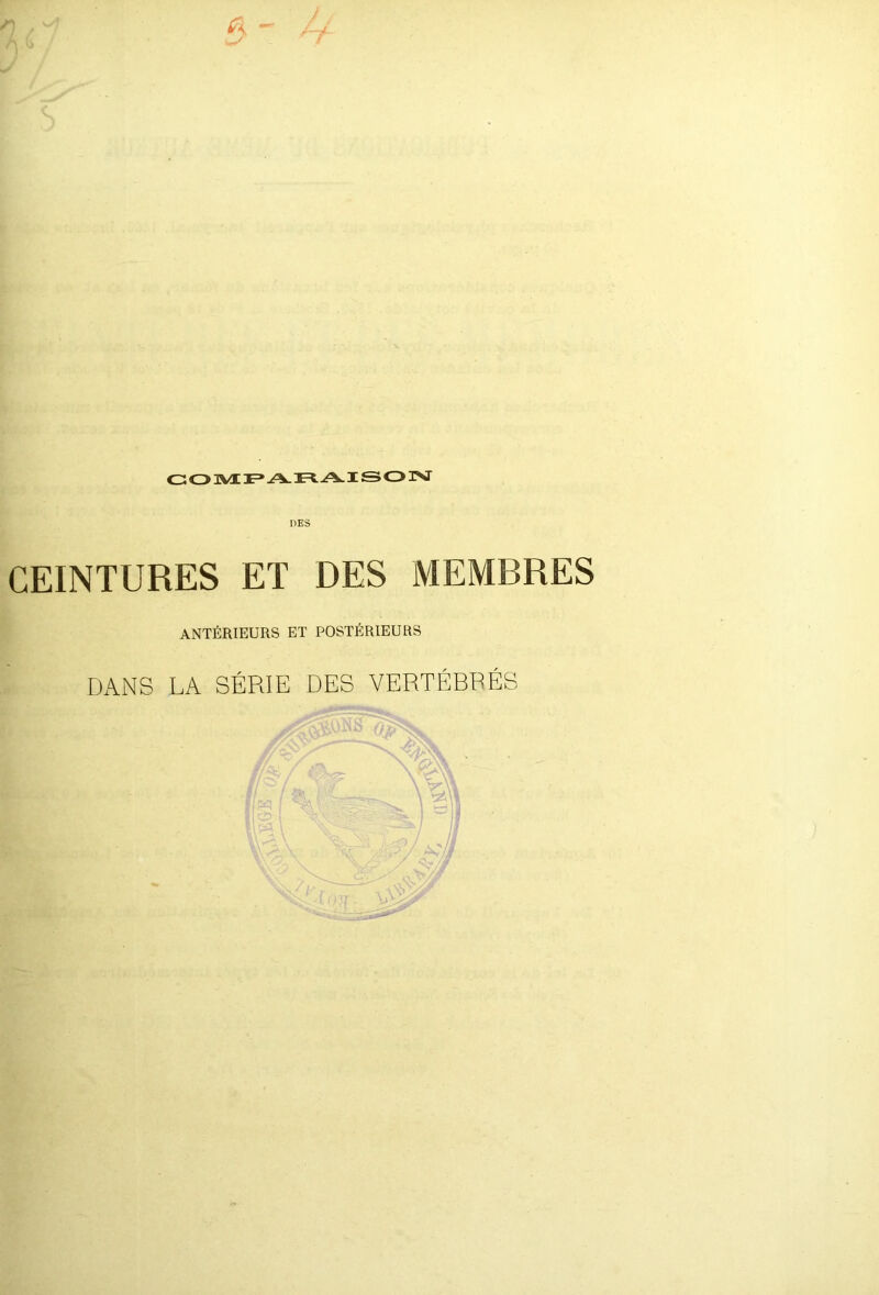 CEINTURES ET DES MEMBRES ANTÉRIEURS ET POSTÉRIEURS DANS LA SÉRIE DES VERTÉBRÉS