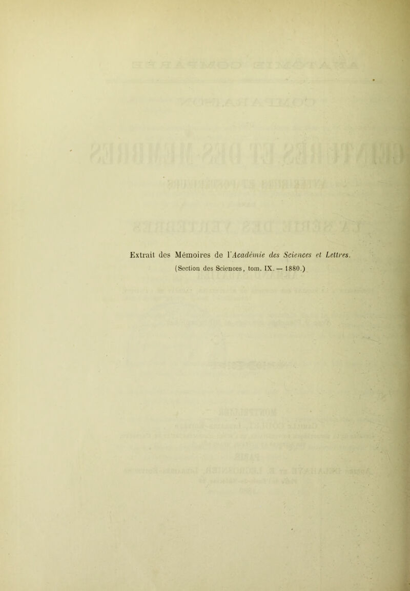 Extrait des Mémoires de Y Académie des Sciences et Lettres. (Section des Sciences, tom. IX.— 1880.)