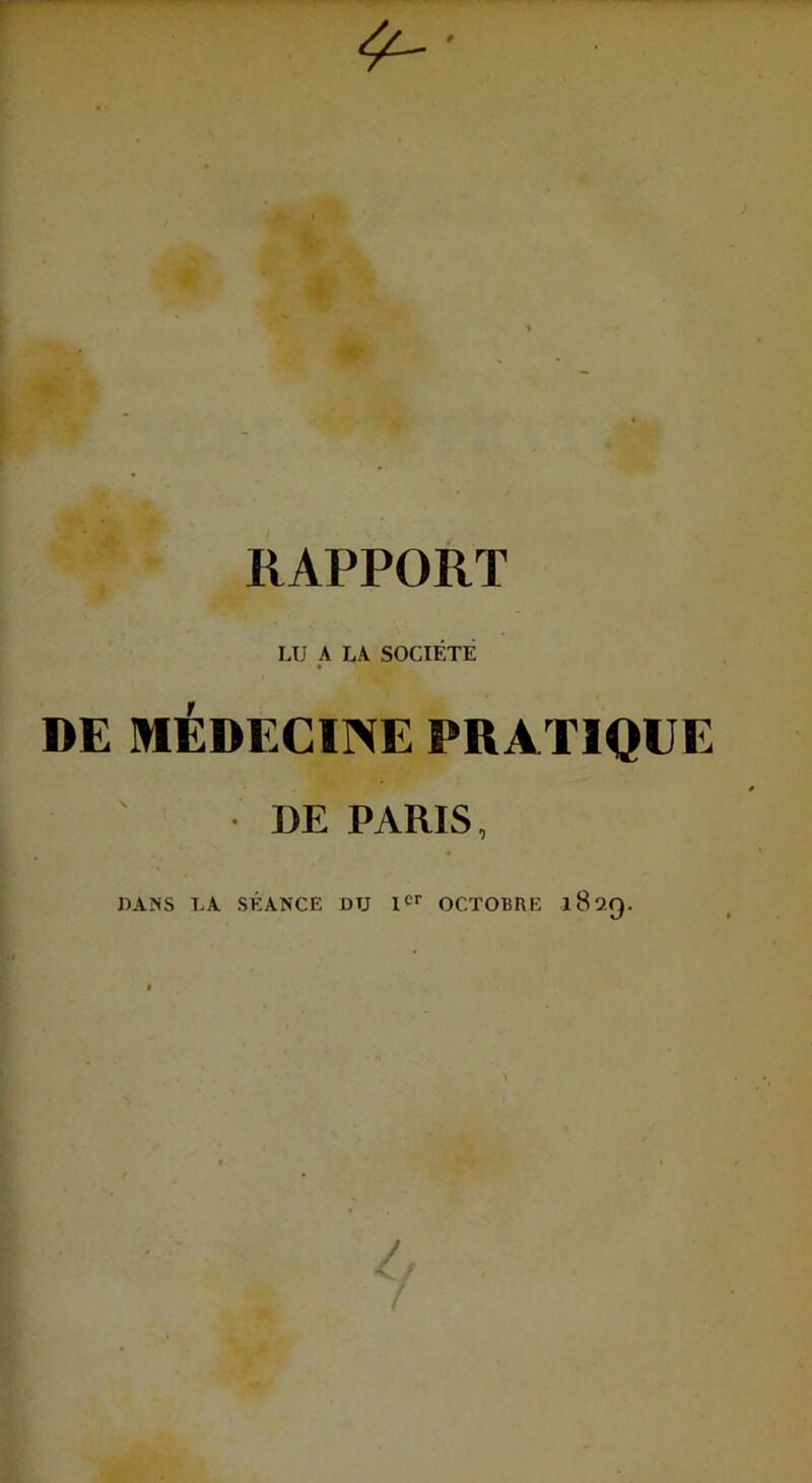 4 RAPPORT LU A LA SOCIETE DE MÉDECINE PRATIQUE DE PARIS, DANS LA SÉANCE DU Ier OCTOBRE 1829. /