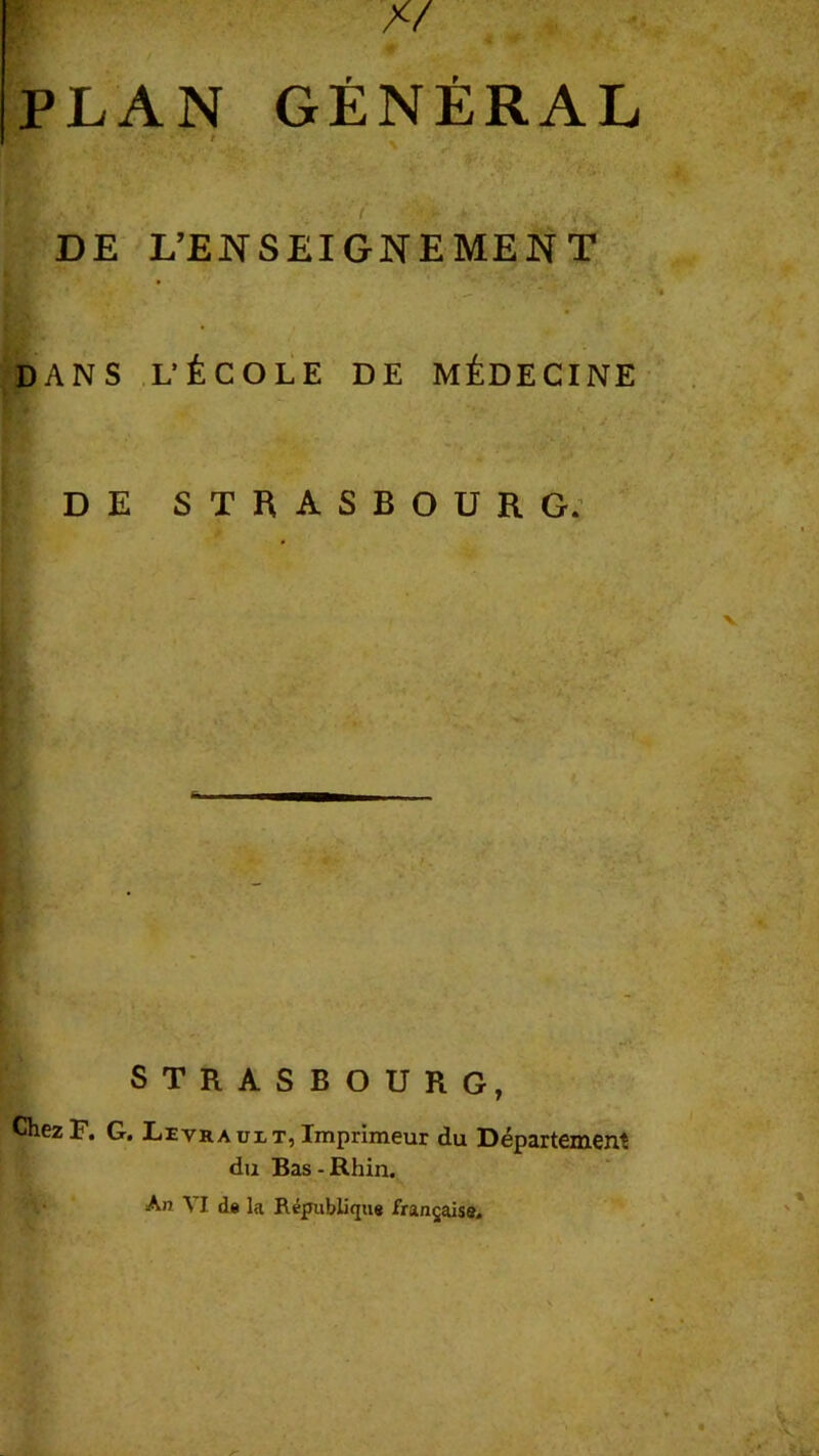 DE L’ENSEIGNEMENT DANS L’ÉCOLE DE MÉDECINE DE STRASBOURG. STRASBOURG, Chez F. G. Livraüit, Imprimeur du Département du Bas - Rhin. An VI de la République française.