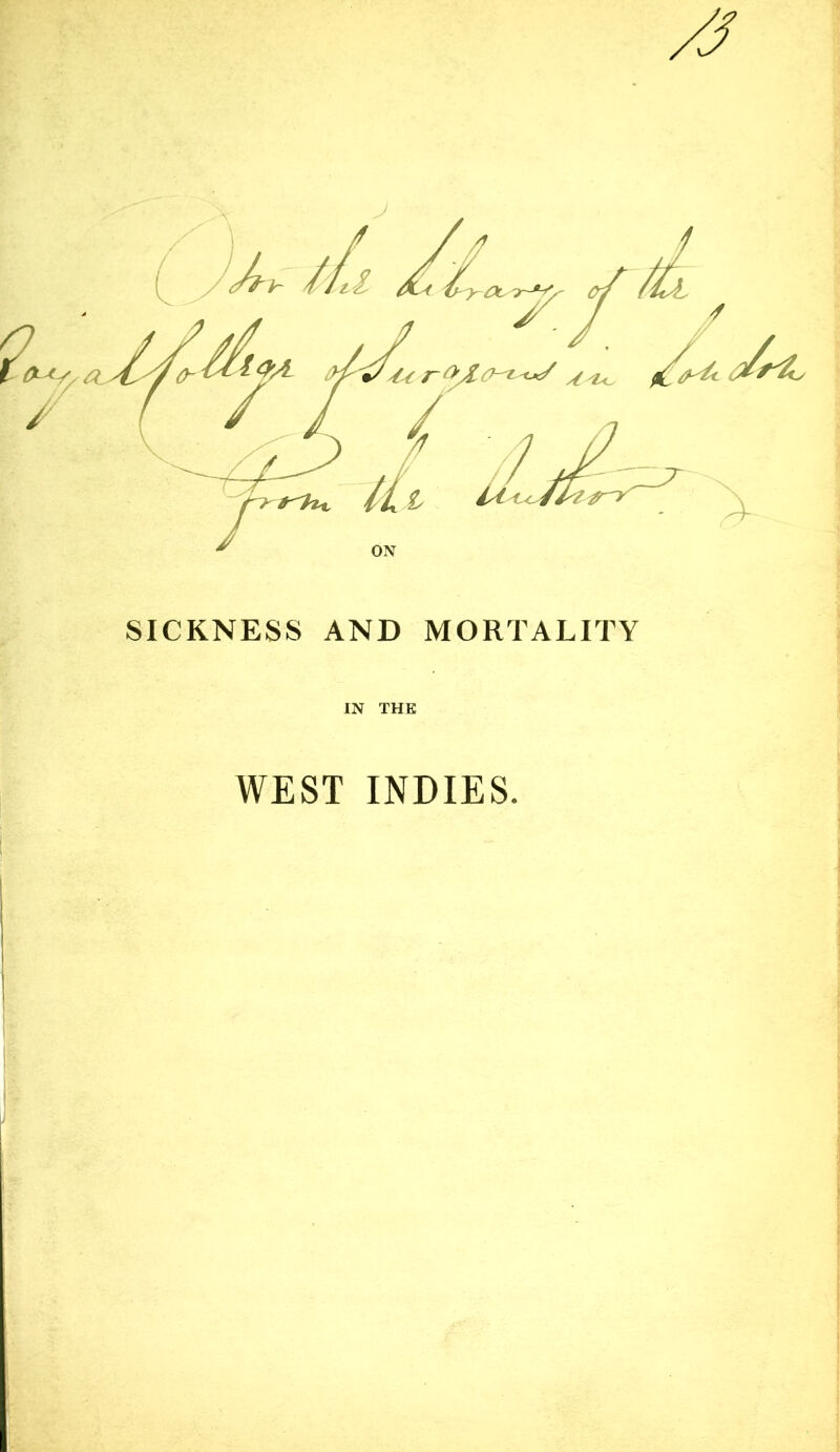 SICKNESS AND MORTALITY IN THE WEST INDIES.