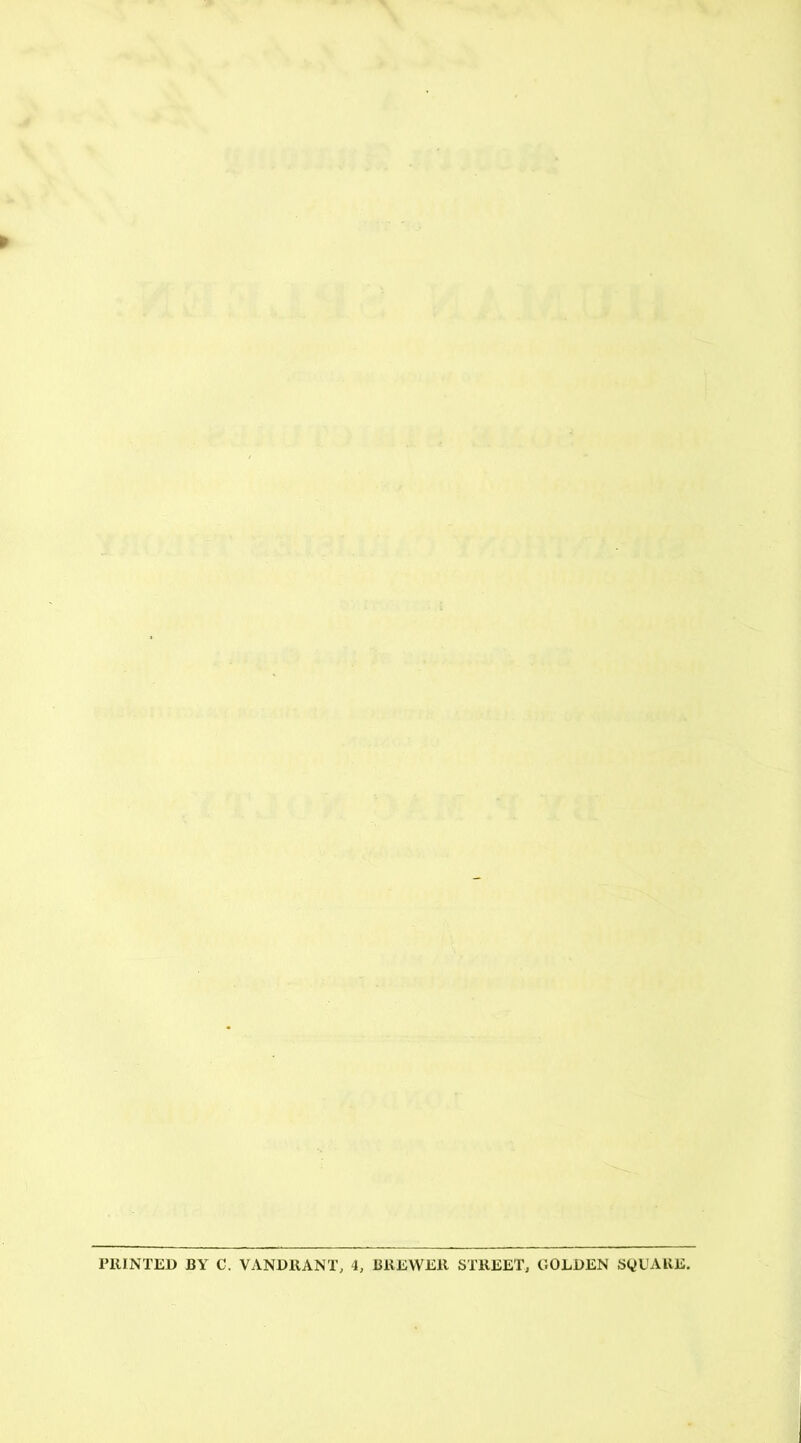 PRINTED BY C. VANDRANT, 4, BREWER STREET, GOLDEN SQUARE.