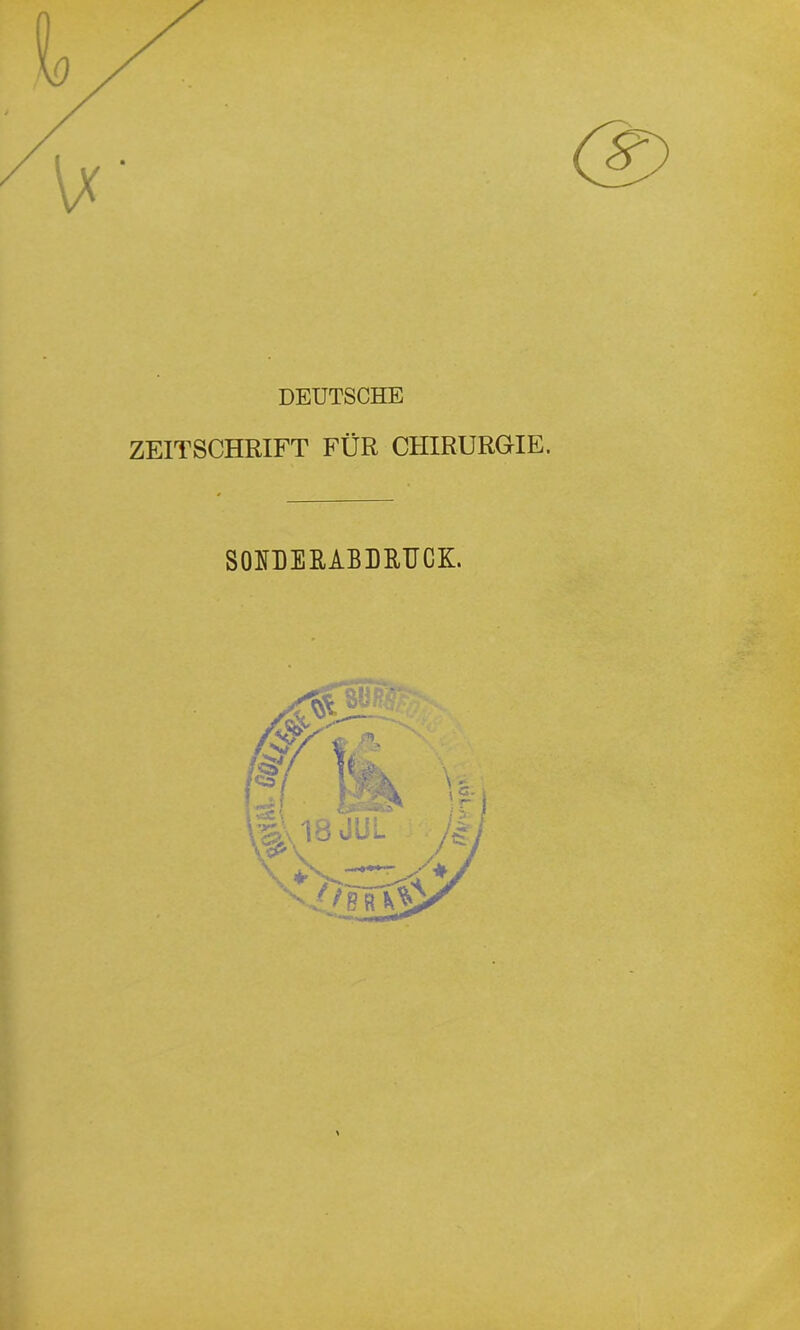DEUTSCHE ZEITSCHRIFT FÜR CHIRURGIE. SOOERABDRUCK.