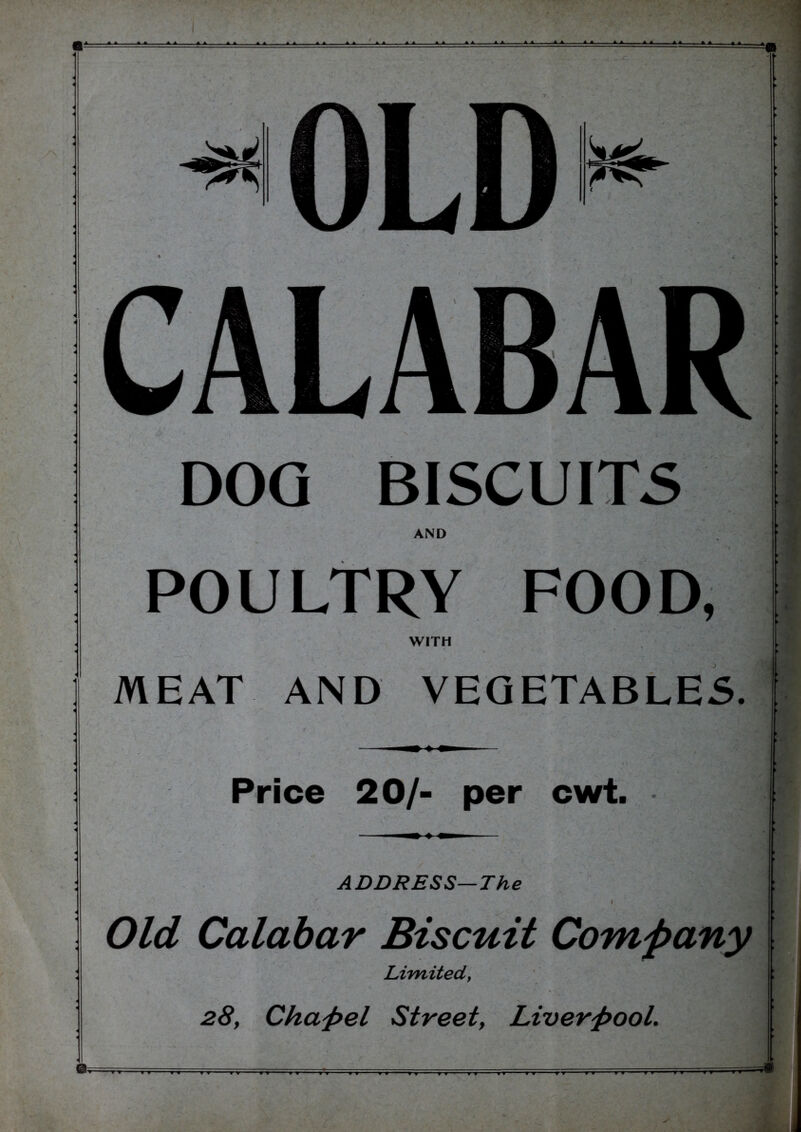 DOQ BISCUITS AND POULTRY FOOD, WITH MEAT AND VEGETABLES. Price 20/- per cwt. ADDRESS—The » Old Calabar Biscuit Company , Limited^ 28, Chaj>el Street, Liverpool.